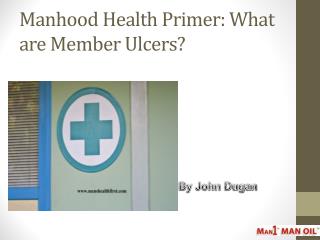 Manhood Health Primer: What are Member Ulcers?