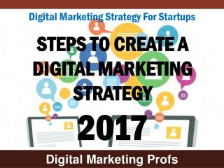 Digital Marketing Strategy For Startups - Steps To Create A Digital Marketing Strategy 2017 | Digital Marketing Profs
