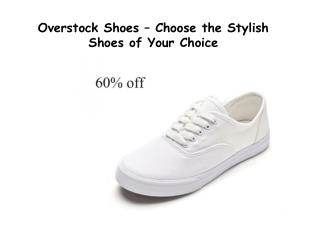 Overstock Shoes – Choose the Stylish Shoes of Your Choice