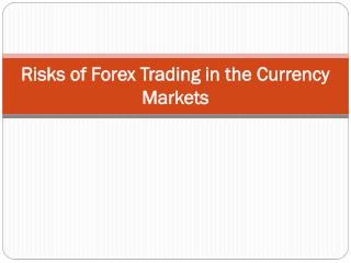 Risks of Forex Trading in the Currency Markets