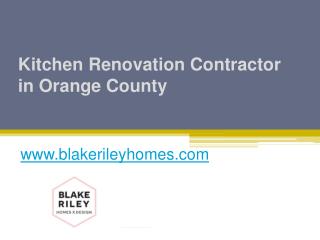 Kitchen Renovation Contractor in Orange County - www.blakerileyhomes.com