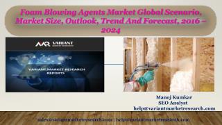 Foam Blowing Agents Market Global Scenario, Market Size, Outlook, Trend and Forecast, 2016 – 2024