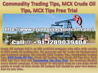 Commodity Trading Tips, MCX Crude Oil Tips, MCX Tips Free Trial Call @ 91-7289039404