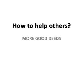 List of Good Deeds - www.moregooddeeds.org