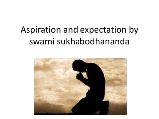 Aspiration and expectation by swami sukhabodhananda