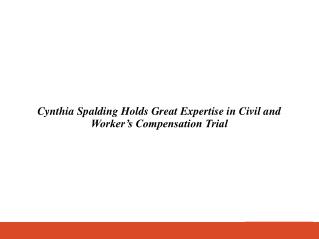 Cynthia Spalding Holds Great Expertise in Civil and Worker’s Compensation Trial