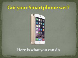 Got your Smartphone wet?