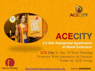 ACE City Noida Extension @ 9560090046