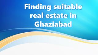Finding suitable real estate in Ghaziabad