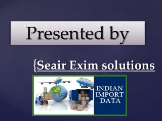 Find Out Indian Top Imports, Buyers and Major Indian Sea Ports with Import Data in India