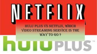 Hulu Plus Vs Netflix, Which video streaming service is the way to go?