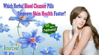 Which Herbal Blood Cleanser Pills Improve Skin Health Faster?