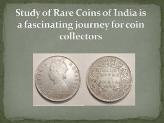 Study of Rare Coins of India is a fascinating journey for coin collectors