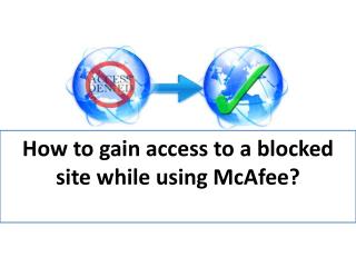 How to gain access to a blocked site while using McAfee?