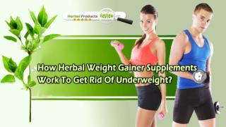 How Herbal Weight Gainer Supplements Work to Get Rid of Underweight?