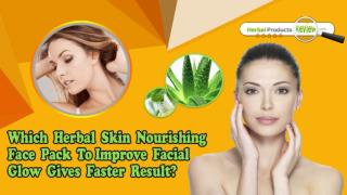 Which Herbal Skin Nourishing Face Pack to Improve Facial Glow Gives Faster Result?