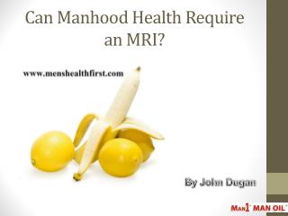 Can Manhood Health Require an MRI?