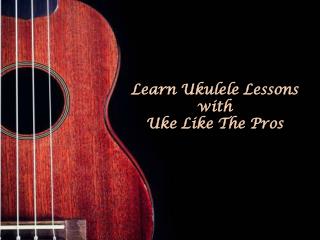 Learn Ukulele Lessons with Uke Like The Pros