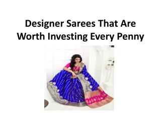 Designer Sarees That Are Worth Investing Every Penny