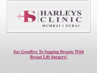 Say Goodbye To Sagging Breasts With Breast Lift Surgery!