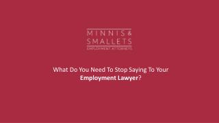 What Do You Need To Stop Saying To Your Employment Lawyer?