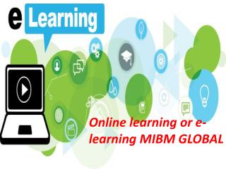 Online learning or e-learning to different e learning courses MIBM GLOBAL