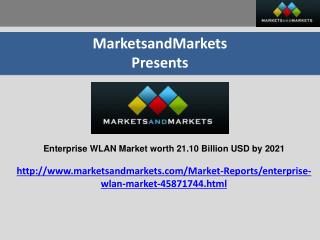 Enterprise WLAN Market worth 21.10 Billion USD by 2021