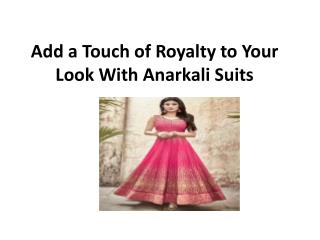 Add a touch of royalty to your look with anarkali suits