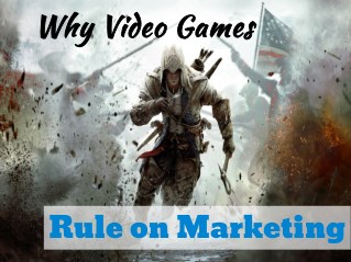 Why Video Games Rule on Marketing