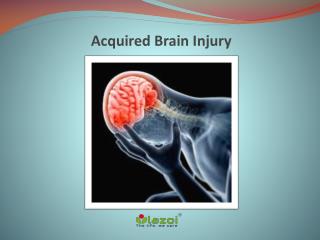 Acquired Brain Injury Causes, Symptoms, Diagnosis, Risk factor, Prevention Treatment in India