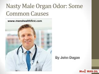 Nasty Male Organ Odor: Some Common Causes