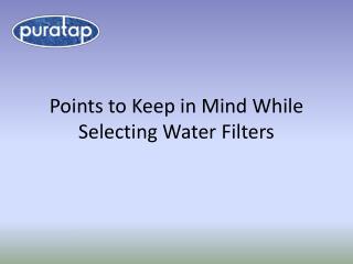 Points to Keep in Mind While Selecting Water Filters