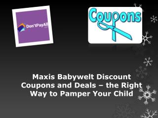 Maxis Babywelt Discount Coupons and Deals – the Right Way to Pamper Your Child