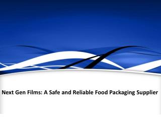 Next Gen Films: A Safe and Reliable Food Packaging Supplier