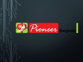 Surgicals Equipments Manufacturer in Pune - Pioneer Surgicals