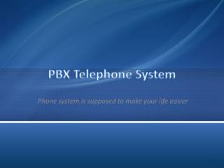 PBX Telephone System - Phone system is supposed to make your life easier