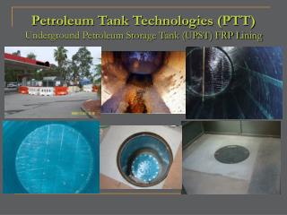 Petroleum Tank Technologies (PTT) Underground Petroleum Storage Tank (UPST) FRP Lining