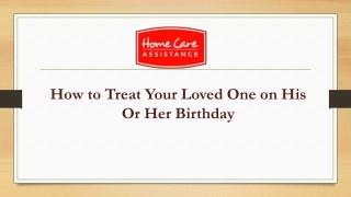 How to Treat Your Loved One on His Or Her Birthday