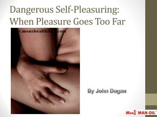 Dangerous Self-Pleasuring: When Pleasure Goes Too Far