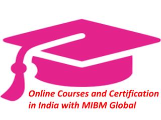 Online Courses and Certification in India with of the business operations MIBM Global