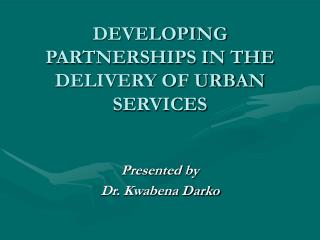 DEVELOPING PARTNERSHIPS IN THE DELIVERY OF URBAN SERVICES