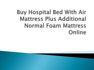 Buy Hospital Bed With Air Mattress Plus Additional Normal Foam Mattress Online