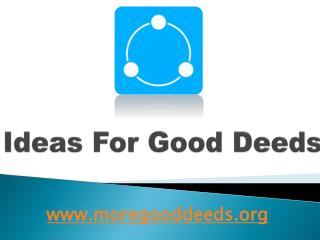 Ideas For Good Deeds - www.moregooddeeds.org