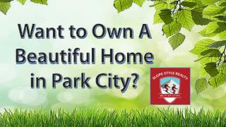 Want to Own a Beautiful Home in Park City?
