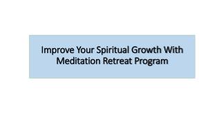 Improve Your Spiritual Growth With Meditation Retreat Program