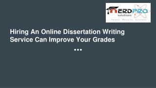 Hiring An Online Dissertation Writing Service Can Improve Your Grades