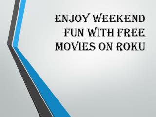 Enjoy Weekend Fun with Free movies on Roku