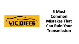 5 Most Common Mistakes that Can Ruin Your Transmission
