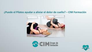 ¿Puede el Pilates ayudar a aliviar el dolor de cuello? – CIM Formación