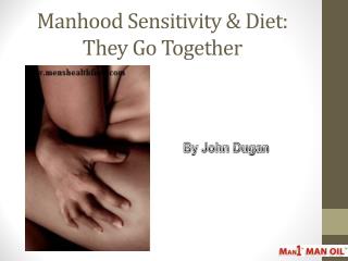 Manhood Sensitivity & Diet: They Go Together